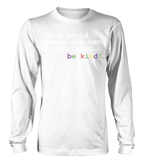 In A World Where You Can Be Anything Be kind Men's Long Sleeve