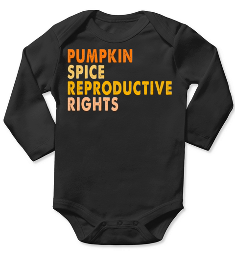 Pumpkin Spice And Reproductive Rights Funny Long Sleeve Baby One-Piece