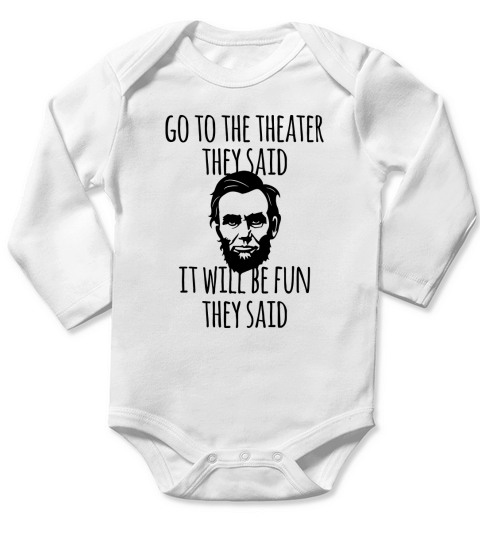 Go To the Theater They Said Funny Abraham Lincoln Long Sleeve Baby One-Piece