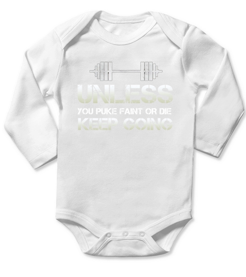 Unless You Puke Faint Or Die Keep Going Long Sleeve Baby One-Piece