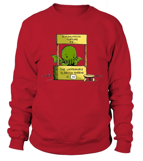 Psychological Torture The Unspeakable Eldritch Horror is IN Sweatshirt Unisex
