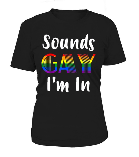 Sounds Gay I’M In LGBT Gay Lesbian Pride Rainbow shirt Women's T-Shirt