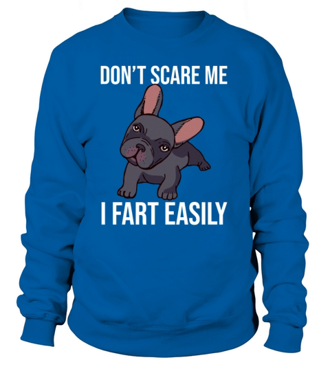Funny French Bulldog Dont Scare Me I Fart Easily Women's Sweatshirt