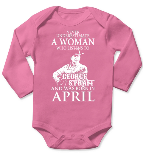 Never Underestimate A Woman Who Listens To George Strait And Was Born In April Long Sleeve Baby One-Piece