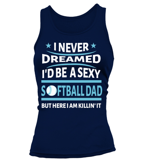Id Be A Sexy Softball Dad TShirt Tank top Woman