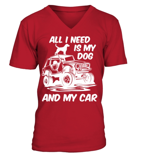All I Need Is My Dog and My Car Men's V-Neck T-shirt