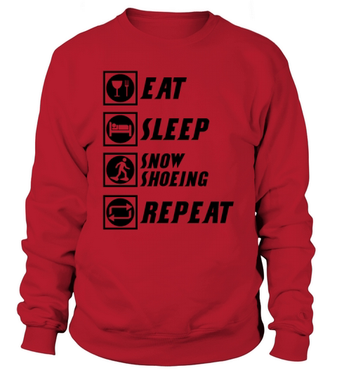 Eat Sleep snowshoeing repeat snowshoes Sweatshirt Unisex