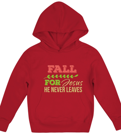 Fall For Jesus He Never Leaves Kids Hoodie