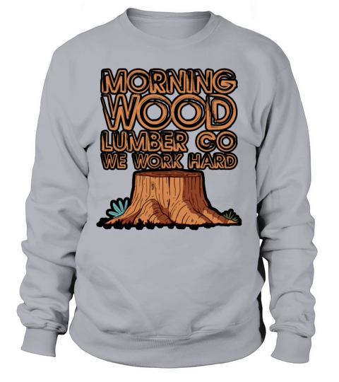 Morning Wood Lumber Co We Work Hard 3 Women's Sweatshirt