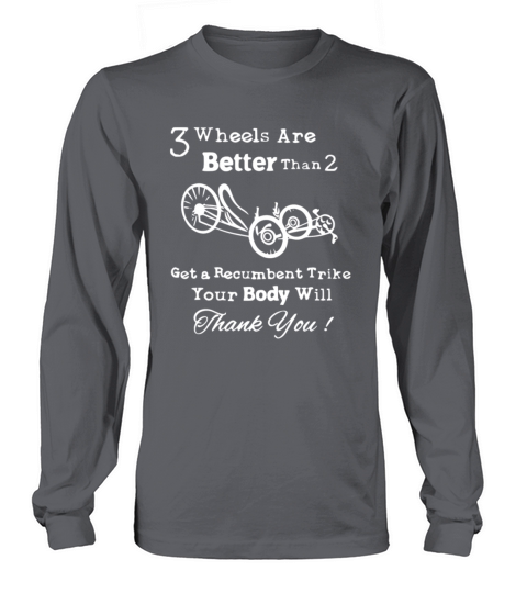 3 Wheels Are Better Than 2 Recumbent Trike Long sleeved Unisex
