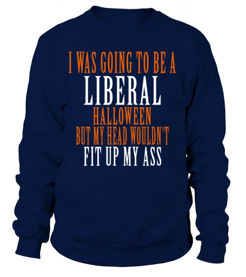 I was going to be a liberal Women's Sweatshirt