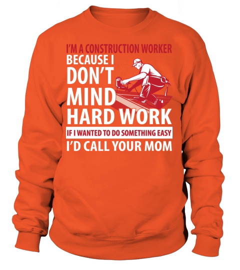 Construction worker - I dont mind hard work Women's Sweatshirt