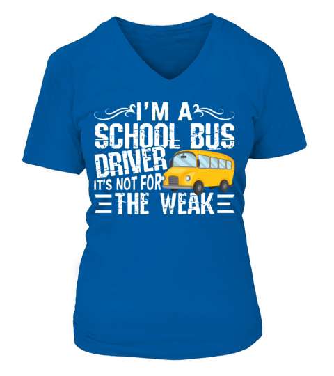 School Bus Driver Is Not For The Weak V-neck T-Shirt Woman