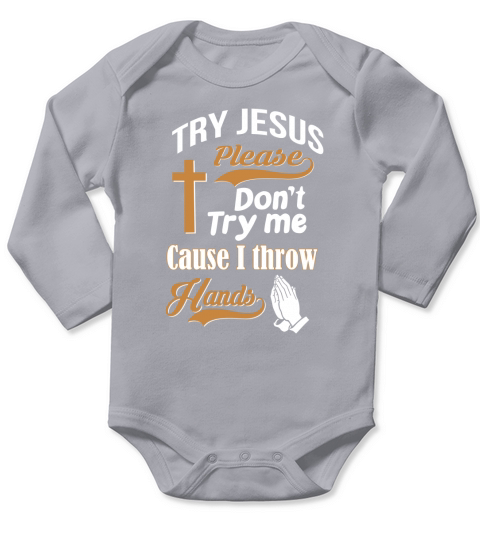 Try Jesus Not Me Cause I Throw Hands Funny Quote Long Sleeve Baby One-Piece