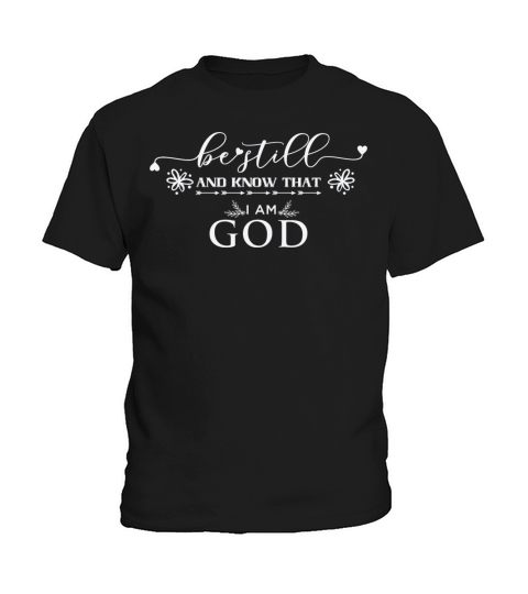 Be Still and Know That I Am God Shirt Kids T-Shirt