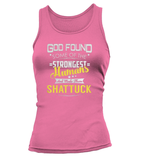 God Found Some of the Strongest Humans And Made Them SHATTUCK Name Shirts Tank top Woman