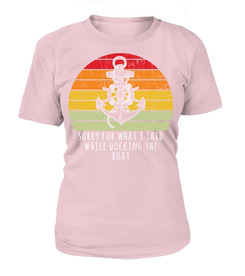 Boating Gift Sorry For What I Said While Docking T Women's T-Shirt