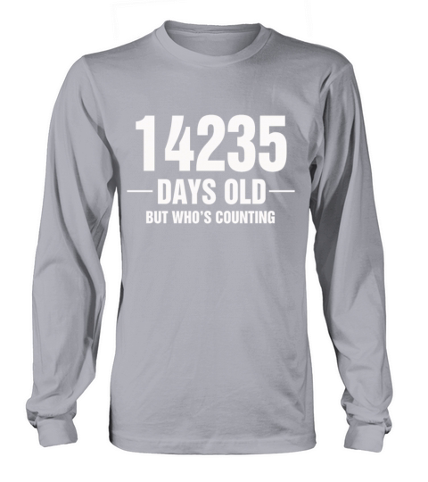 14235 Days Old But Who s Counting Women's Long Sleeve