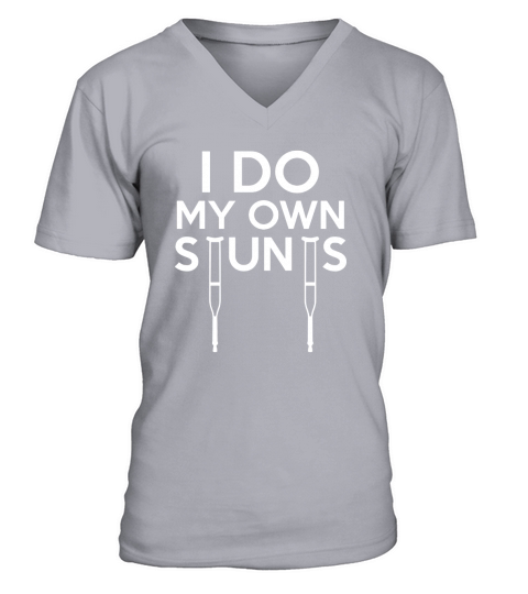Funny I Do My Own Stunts Broken Leg Get Well V-Neck T-shirt
