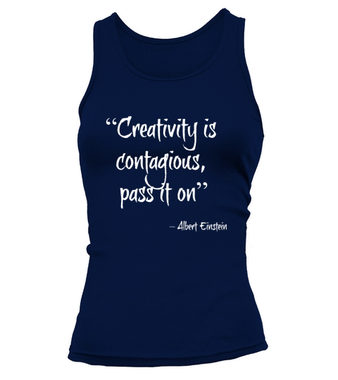 Creativity Is Contagious - Pass It On - Amazing Saying Shirt Tank top Woman