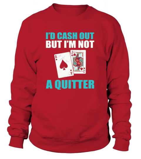 Casino Blackjack Id Cash Out But Im Not A Quitter Women's Sweatshirt