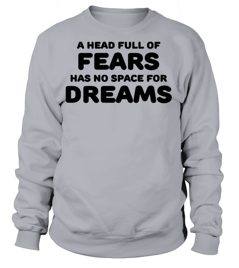 A head full of fears has no space for dreams Women's Sweatshirt