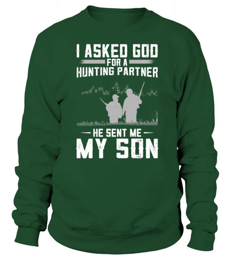 I Asked God For A Hunting Partner He Sent Me My Son Sweatshirt Unisex