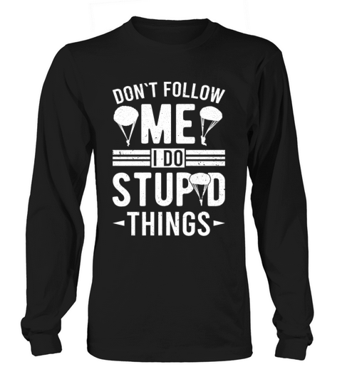 Skydiver I Do Stupid Things Skydiving Women's Long Sleeve