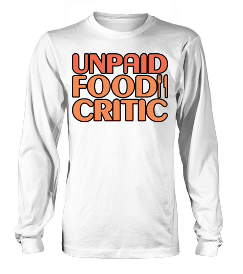 Unpaid Food Critic 7 Long sleeved Unisex