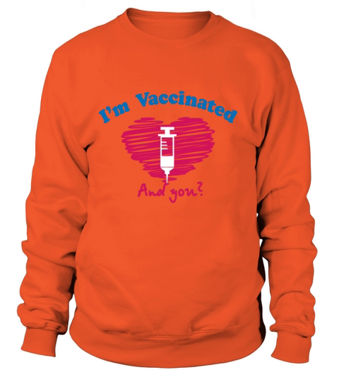 I Am Vaccinated And You Pro Vaccine Women's Sweatshirt