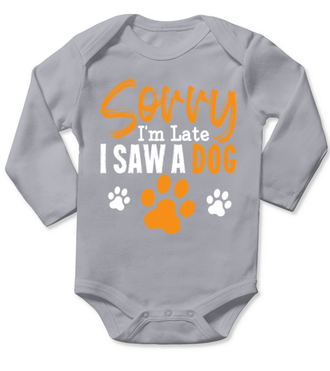 Sorry Im Late I Saw A Dog Funny Dog Lover Long Sleeve Baby One-Piece