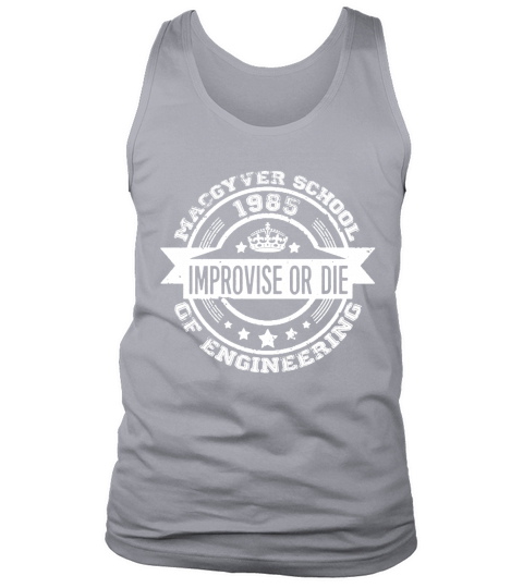 Macgyver school of engineering - Improvise or di T-Shirt Tank Top Unisex