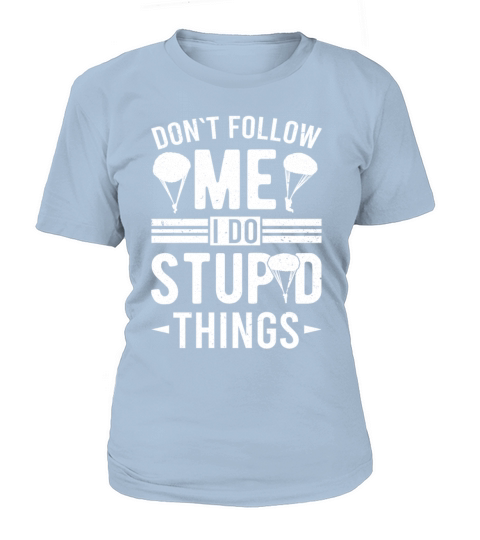 Skydiver I Do Stupid Things Skydiving T-Shirt Woman