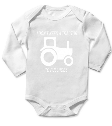 I Dont need a Tractor to pull Hoes - Mens Premium T-Shirt 2 Long Sleeve Baby One-Piece