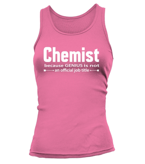 Chemist Because Genius Is Not an Official Job Gift Women's Tank Top