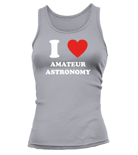 hobby gift birthday i love AMATEUR ASTRONOMY Tank top Woman
