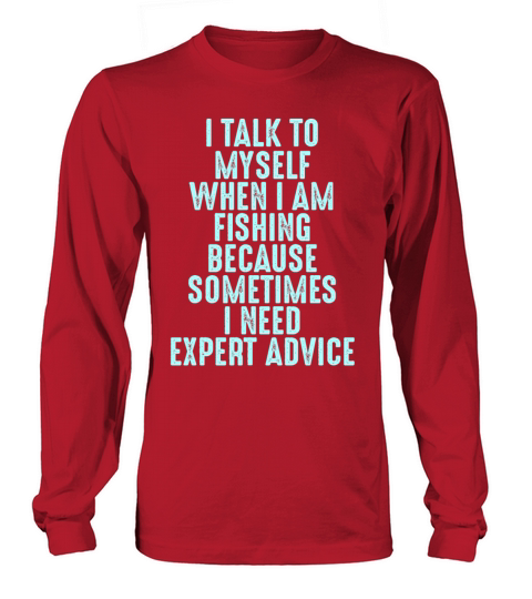 Talk to Myself When Fishing Cause I Need Advice Women's Long Sleeve