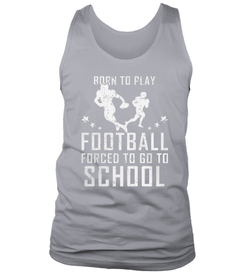 Born To Play Football Forced To Go To School Tank Top Unisex