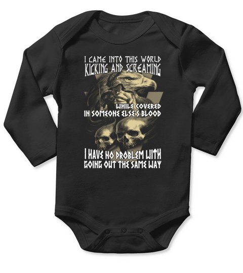 I CAME INTO THIS WORLD KICKING AND SCREAMING - Shirt Long Sleeve Baby One-Piece