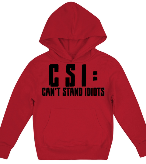 CSI Cant Stand Idiots 11 Kids Hoodie