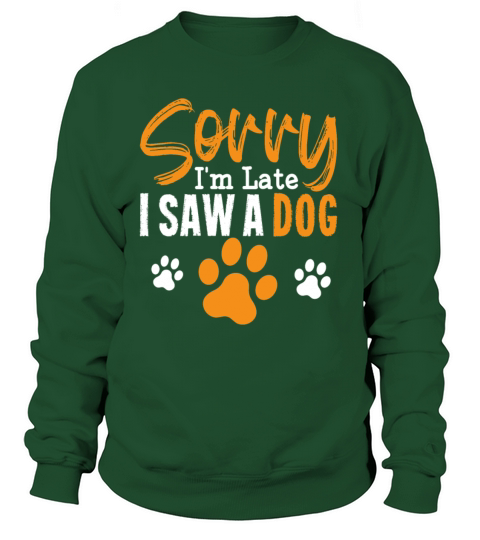Sorry Im Late I Saw A Dog Funny Dog Lover Women's Sweatshirt