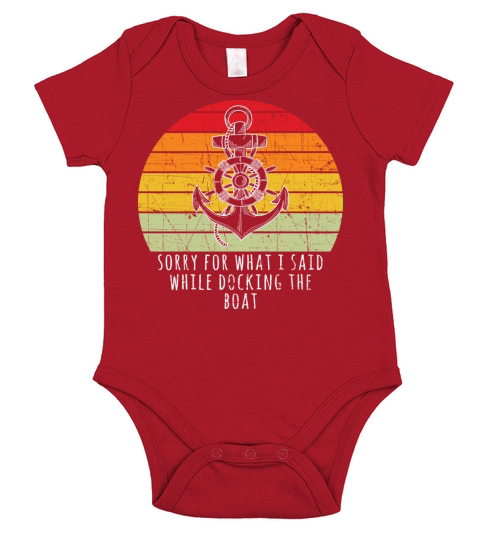 Boating Gift Sorry For What I Said While Docking T Short Sleeve Baby One-Piece