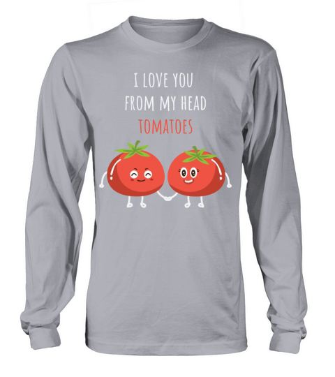 Tomato Shirt I Love You From My Head Tomatoes Women's Long Sleeve