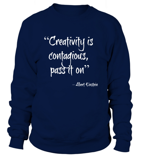 Creativity Is Contagious - Pass It On - Amazing Saying Shirt Sweatshirt Unisex