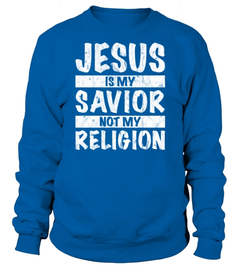 Jesus Is My Savior Not My Religion Women's Sweatshirt