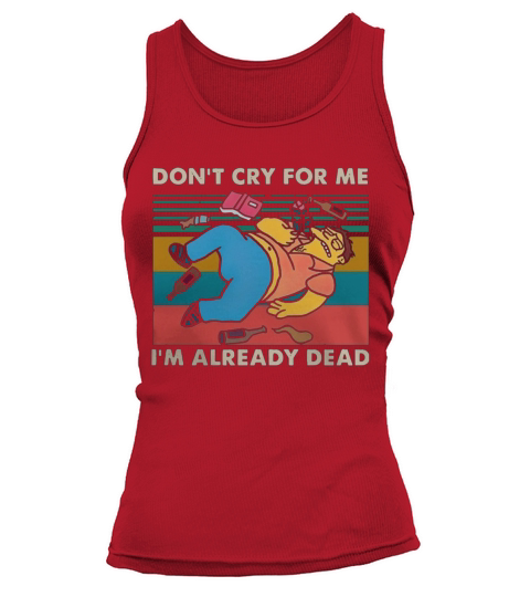 Simpsons don’t cry for me I’m already dead vintage shirt Tank top Woman