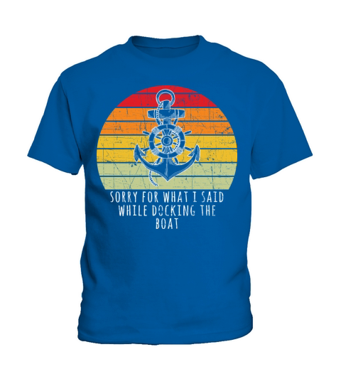 Boating Gift Sorry For What I Said While Docking T Kids T-Shirt