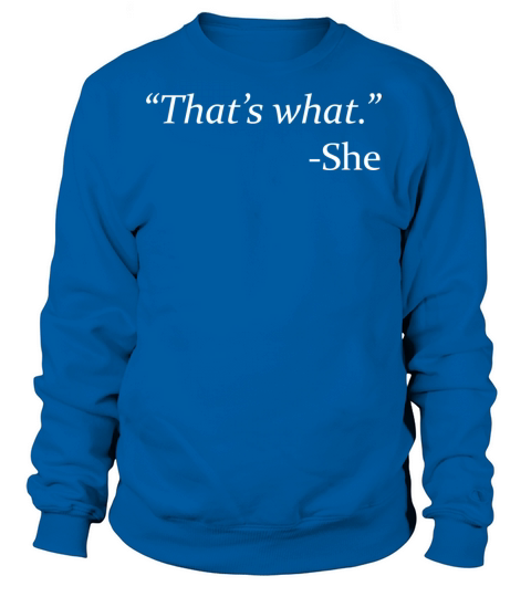 Thats What - She Women's Sweatshirt
