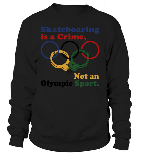 Skateboarding Is A Crime Not An Olympic Sport Women's Sweatshirt