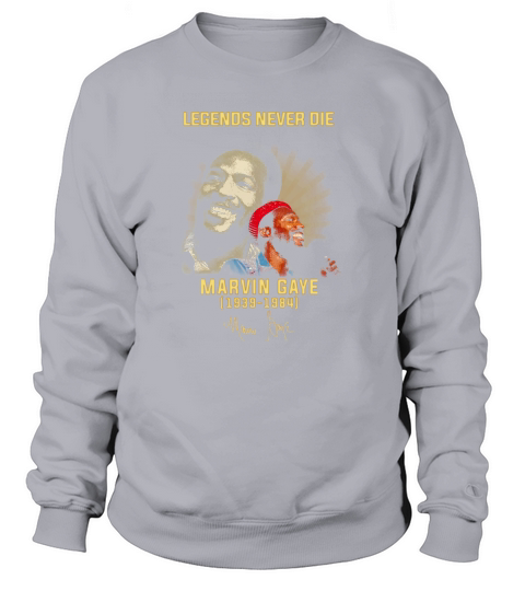Legends never die Marvin Gaye 1939 1984 Sweatshirt Unisex